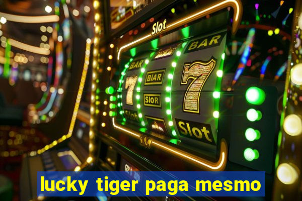 lucky tiger paga mesmo